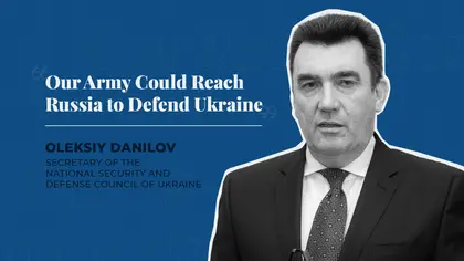 "Our Army Could Reach Russia to Defend Ukraine" – NSDC Secretary Danilov