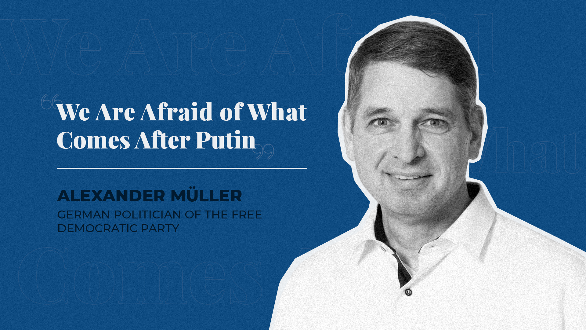 ‘We Are Afraid of What Comes After Putin’ -  An Interview with German Politician Müller