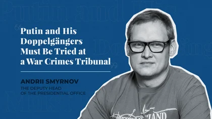 ‘Putin and His Doppelgängers Must Be Tried at a War Crimes Tribunal’ - Deputy Head of Zelensky’s Office