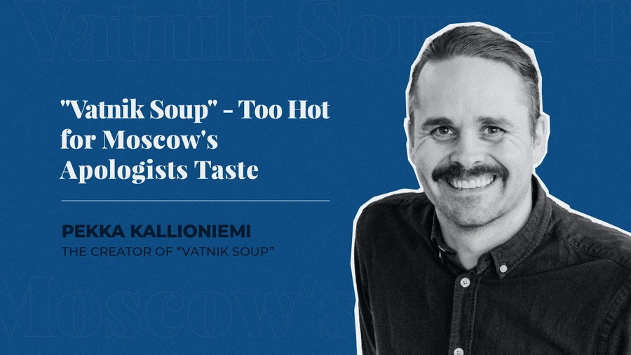 "Vatnik Soup" - Too Hot for Moscow's Apologists’ Taste