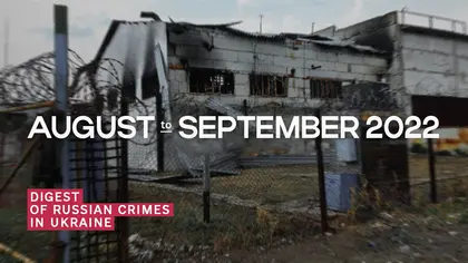 Digest of Russian Crimes in Ukraine – August - September 2022