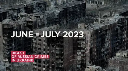 Digest of Russian Crimes in Ukraine – June to July 2023
